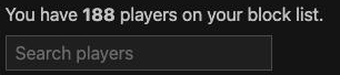 You have 188 players on your block list, and a Search players box